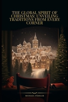 The Global Spirit of Christmas: Unveiling Traditions from Every Corner B0CMWCSSK3 Book Cover