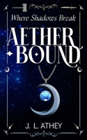 Where Shadows Break (Aetherbound) B0FR2FKV1J Book Cover