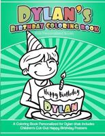 Dylan's Birthday Coloring Book Kids Personalized Books: A Coloring Book Personalized for Dylan that includes Children's Cut Out Happy Birthday Posters 1985393425 Book Cover