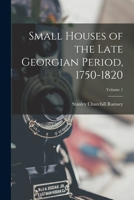 Small Houses of the Late Georgian Period, 1750-1820; Volume 1 1016116829 Book Cover