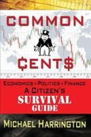 Common Cents: Economic+politics+finance a Citizen's Survival Guide 1499738153 Book Cover