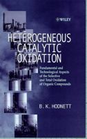 Heterogeneous Catalytic Oxidation: Fundamental and Technological Aspects of the Selective and Total Oxidation of Organic Compounds 0471489948 Book Cover