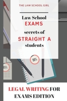 Law School Exams: secrets of straight A students: Legal Writing for Exams Edition (Straight A Law Student) 1087415713 Book Cover