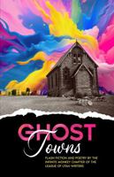 Ghost Towns: Flash Fiction and Poetry by the Infinite Monkey Chapter of the League of Utah Writers 1732583676 Book Cover