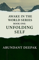 Awake in the World Series. Book One: Unfolding Self B0F89KL476 Book Cover