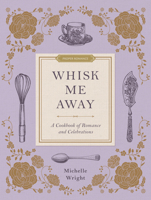 Whisk Me Away: A Cookbook of Romance and Celebrations (Proper Romance (Tm)) 1639933786 Book Cover