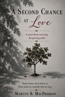 A Second Chance At Love: A novel about surviving the grieving mind B0H86PTB6M Book Cover