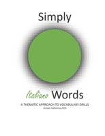 Simply Italiano Words: A Thematic Approach To Vocabulary Drills (Simply Words) 1793879575 Book Cover
