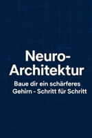 Neuro-Architektur: Baue dir ein schärferes Gehirn – Schritt für Schritt B0FR9FBTHS Book Cover