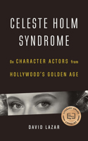 Celeste Holm Syndrome: On Character Actors from Hollywood's Golden Age 1496200454 Book Cover