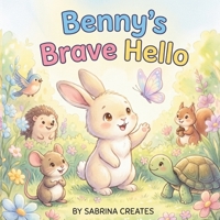 Benny's Brave Hello: A Shy Bunny Learns to Say Hello (Kids Emotional Little Life Lessons Stories) B0H83XDJLH Book Cover