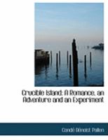 Crucible Island: a Romance, an Adventure and an Experiment 1014956692 Book Cover