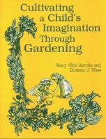 Cultivating a Child's Imagination Through Gardening 156308452X Book Cover