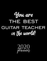 You Are The Best Guitar Teacher In The World! 2020 Planner: Nice 2020 Calendar for Guitar Teacher Christmas Gift Idea for Guitar Teacher Guitar Teacher Journal for 2020 120 pages 8.5x11 inches 1710279648 Book Cover