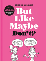 But Like Maybe Don't?: What Not to Do When Dating: An Illustrated Guide 0593136608 Book Cover