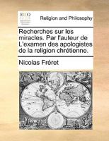 Recherches Sur Les Miracles . Par L'Auteur de L'Examen Des Apologistes de La Religion Chra(c)Tienne 1144249821 Book Cover