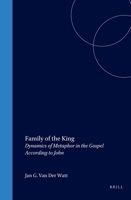 Family of the King: Dynamics of Metaphor in the Gospel According to John 9004116605 Book Cover