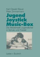 Jugend, Joystick, Musicbox: Eine Empirische Studie Zur Medienwelt Von Jugendlichen in Schule Und Freizeit 3810007242 Book Cover