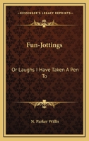 Fun-jottings; or, Laughs I have taken a pen to 0548456291 Book Cover