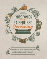 Hydroponics and Raised Bed Gardening: 57 New Organic Food to Enjoy Every Week on your Table using The Secret Green Thumb Method without Experience 1801585733 Book Cover