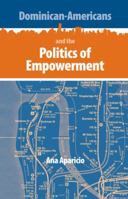 Dominican-Americans and the Politics of Empowerment (New World Diasporas) 0813029252 Book Cover