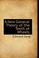 A New General Theory of the Teeth of Wheels 0526200839 Book Cover