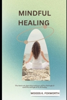 Mindful Healing: The Intricate Interdependence of Psychological and Physiological Well-Being (The Wellness Circuit – Exploring the connected systems of optimal health) B0F5BJCT7M Book Cover