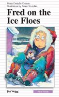 Fred on the Ice Floes (First Novel Series) 0887805469 Book Cover