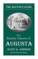 The Mayor's Guide to the Stately Ghosts of Augusta 1891799282 Book Cover
