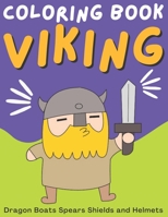 Viking / Coloring Book: Dragon Boats Spears Shields and Helmets + 26 Historical Facts / Ages 6+ B08YHXYKNS Book Cover