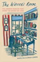 The Writer’s Room: The Hidden Worlds That Shape the Books We Love 0691283834 Book Cover
