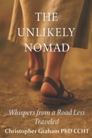 THE UNLIKELY NOMAD: Whispers from a Road Less Traveled 1997640260 Book Cover