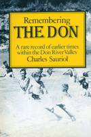 Remembering the Don: A Rare Record of Earlier Times Within the Don Valley 0920474225 Book Cover