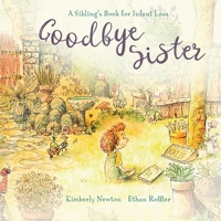 Goodbye Sister: A Sibling’s Book for Infant Loss B0BD2N3C2Q Book Cover