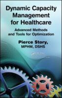 Dynamic Capacity Management for Healthcare: Advanced Methods and Tools for Optimization 1439819750 Book Cover