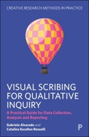 Visual Scribing for Qualitative Inquiry: A Practical Guide for Data Collection, Analysis and Reporting 1447379861 Book Cover