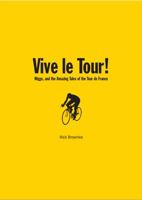 Vive le Tour!: Amazing Tales from the World's Greatest Bike Race 1861059981 Book Cover