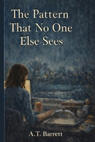 The Pattern That No One Else Sees B0GMYW5WT8 Book Cover