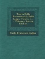 Teoria Della Retroattivit� Delle Leggi, Volume 3... 1021279765 Book Cover