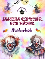 Läskiga clowner och häxor - Målarbok - Halloweens mest störande varelser: En samling skrämmande mönster för att stimulera vuxnas kreativitet B0CKS5W5WX Book Cover