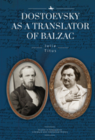 Dostoevsky as a Translator of Balzac 1644697793 Book Cover