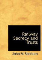 Railway Secrecy and Trusts 1014907969 Book Cover
