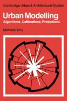 Urban Modelling: Algorithms, Calibrations, Predictions 0521134366 Book Cover