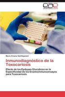 Inmunodiagnóstico de la Toxocariosis: Efecto de los Epítopes Glucídicos en la Especificidad de los Enzimoinmunoensayos para Toxocariosis. 3848450550 Book Cover