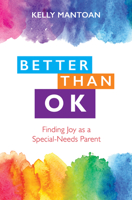Better Than OK: Finding Joy as a Special Needs Parent 1681924161 Book Cover