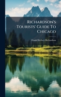 Richardson's Tourists' Guide To Chicago 1024772888 Book Cover