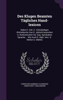 Des Klugen Beamten T�gliches Hand-lexicon: Nebst E. Anh. E. Vollst�ndigen W�rterbuchs Von D. J�disch-teutschen U. Rothwelschen Od. Sog. Spitzbuben Sprache ... Wie Auch E. Alph. Verz. D. Me�en U. M�rkt 1342876008 Book Cover
