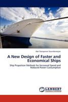 A New Design of Faster and Economical Ships: Ship Propulsion Methods for Increased Speed and Reduced Power Consumption 3847327798 Book Cover