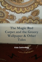 The Magic Red Carpet and the Groovy Wallpaper & Other Tales 144781245X Book Cover