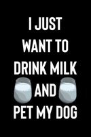 I Just Want to Drink Milk and Pet My Dog: Line Journal, Diary Or Notebook For Milk Lover. 110 Story Paper Pages. 6 in x 9 in Cover. 169838016X Book Cover